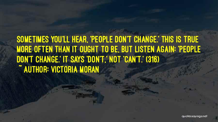 Victoria Moran Quotes: Sometimes You'll Hear, 'people Don't Change.' This Is True More Often Than It Ought To Be, But Listen Again: 'people
