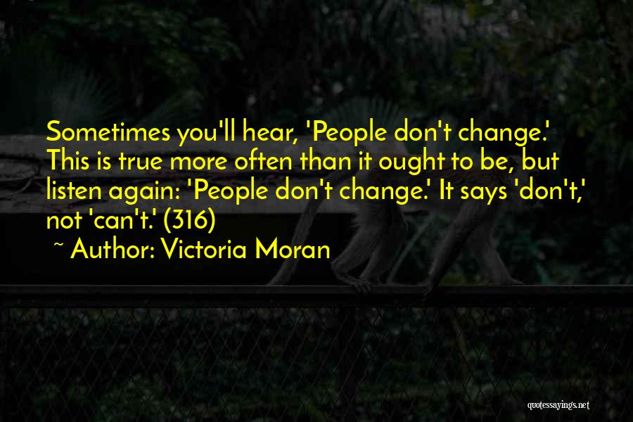 Victoria Moran Quotes: Sometimes You'll Hear, 'people Don't Change.' This Is True More Often Than It Ought To Be, But Listen Again: 'people