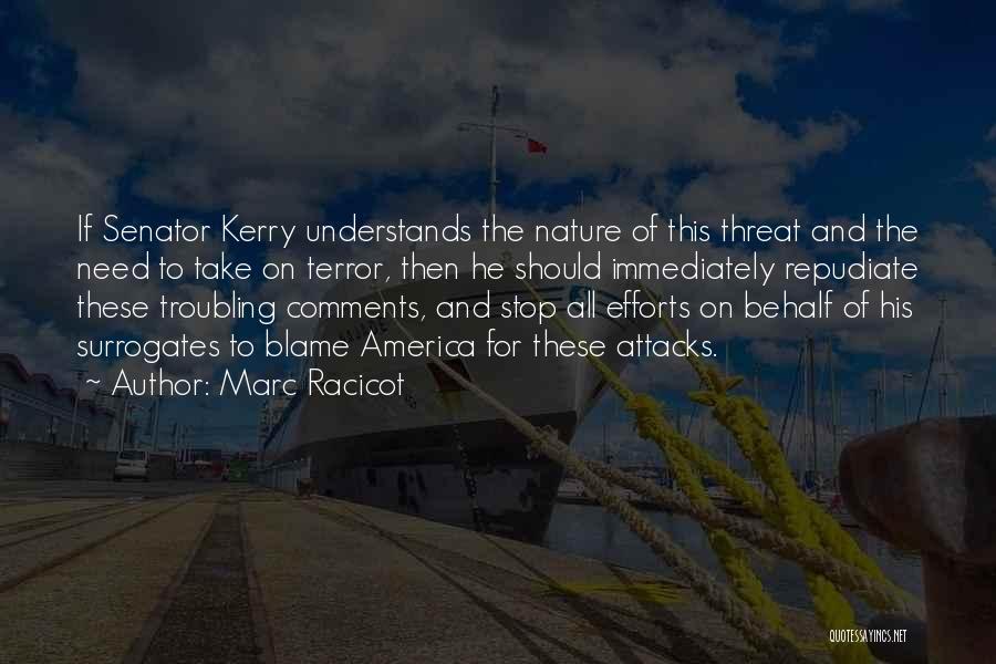 Marc Racicot Quotes: If Senator Kerry Understands The Nature Of This Threat And The Need To Take On Terror, Then He Should Immediately