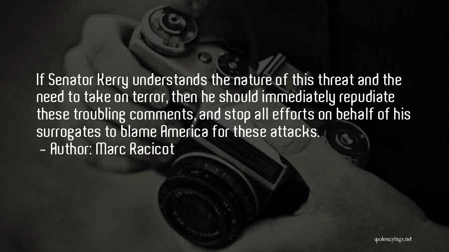 Marc Racicot Quotes: If Senator Kerry Understands The Nature Of This Threat And The Need To Take On Terror, Then He Should Immediately