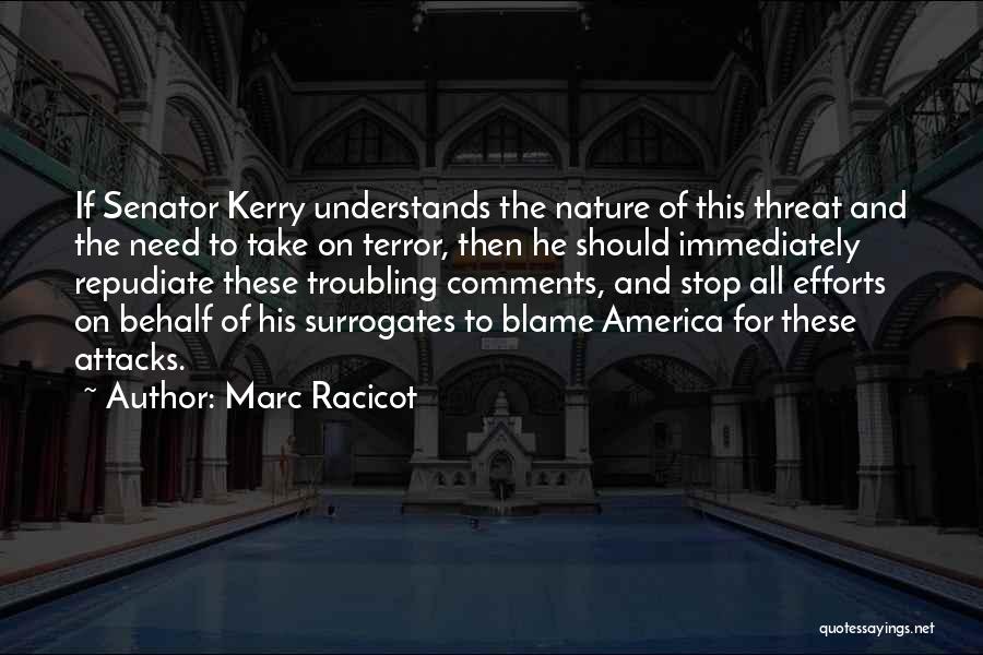 Marc Racicot Quotes: If Senator Kerry Understands The Nature Of This Threat And The Need To Take On Terror, Then He Should Immediately