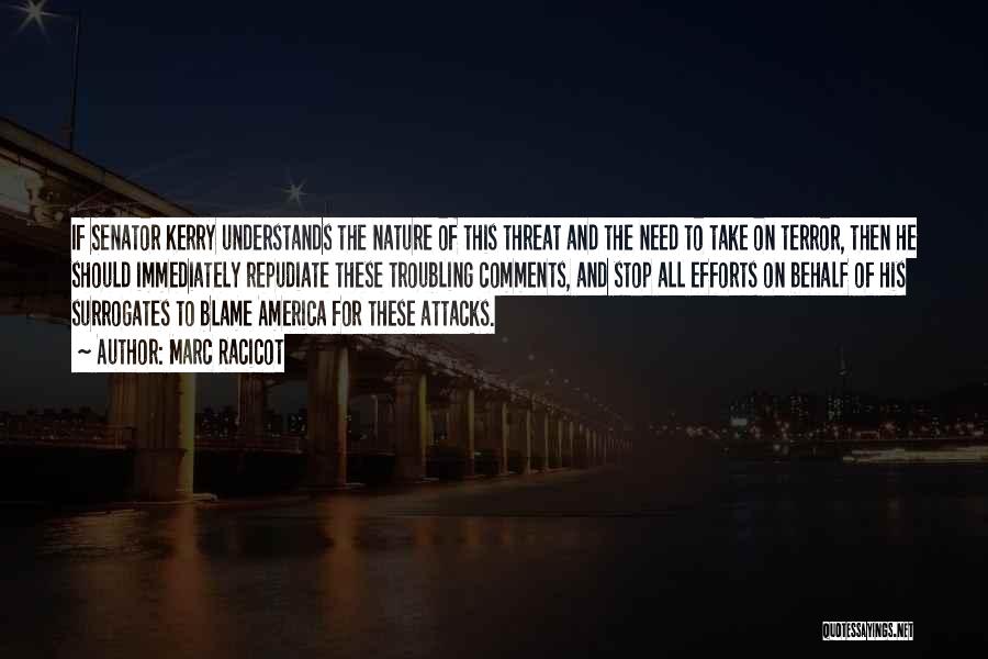 Marc Racicot Quotes: If Senator Kerry Understands The Nature Of This Threat And The Need To Take On Terror, Then He Should Immediately