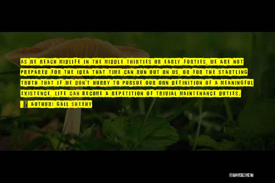 Gail Sheehy Quotes: As We Reach Midlife In The Middle Thirties Or Early Forties, We Are Not Prepared For The Idea That Time