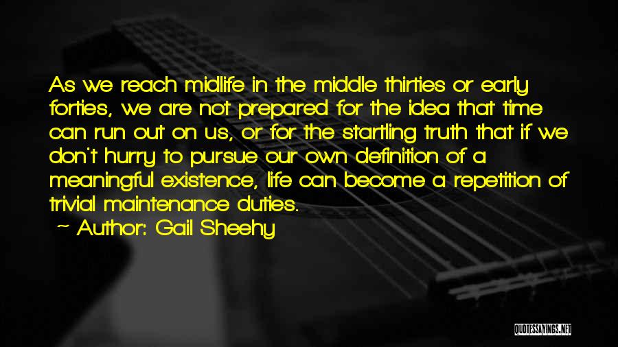 Gail Sheehy Quotes: As We Reach Midlife In The Middle Thirties Or Early Forties, We Are Not Prepared For The Idea That Time