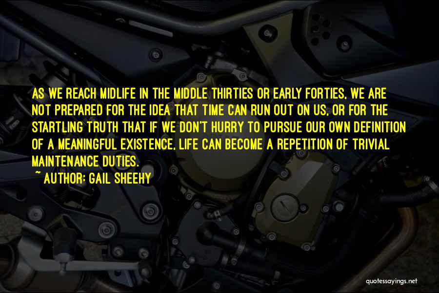 Gail Sheehy Quotes: As We Reach Midlife In The Middle Thirties Or Early Forties, We Are Not Prepared For The Idea That Time