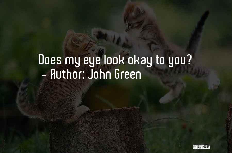 John Green Quotes: Does My Eye Look Okay To You?