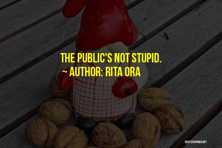 Rita Ora Quotes: The Public's Not Stupid.