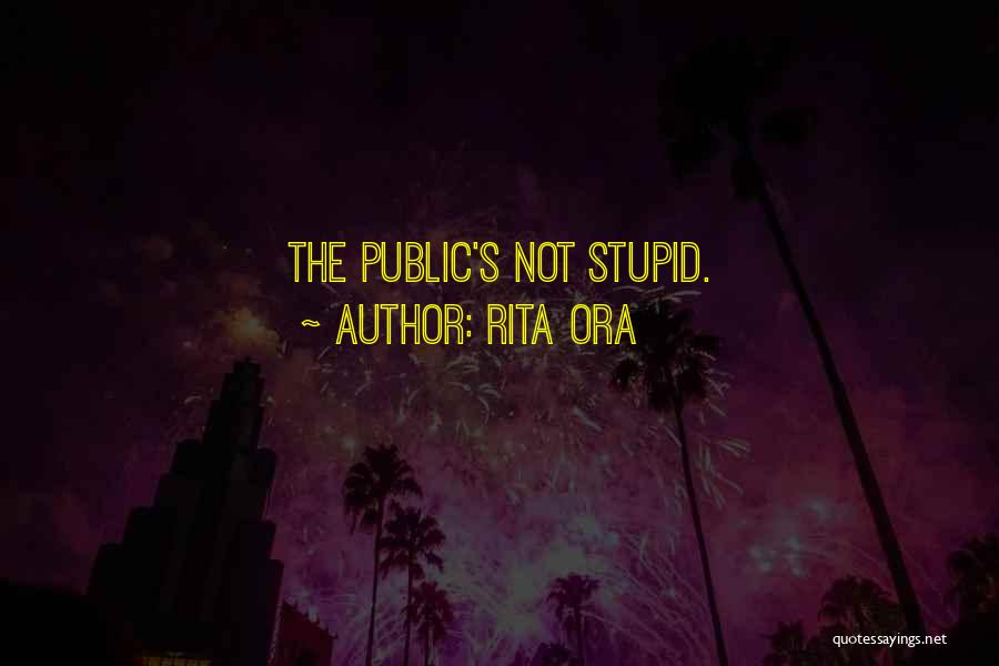 Rita Ora Quotes: The Public's Not Stupid.