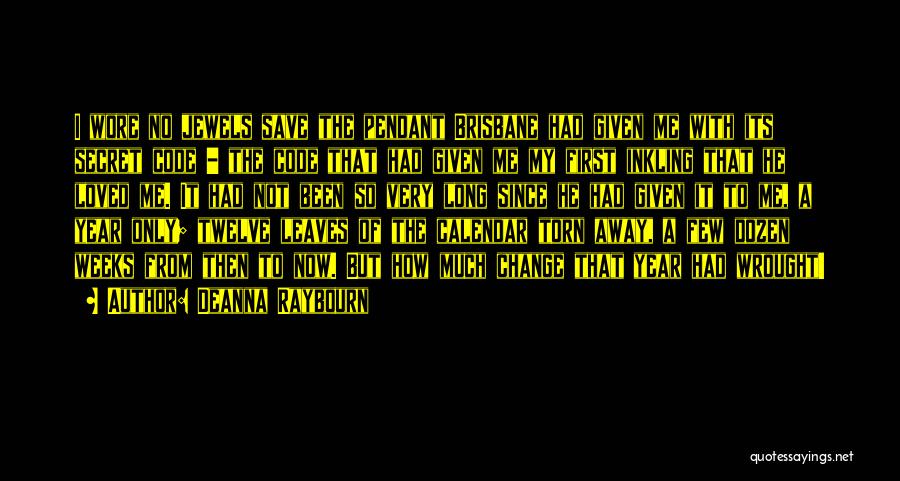 Deanna Raybourn Quotes: I Wore No Jewels Save The Pendant Brisbane Had Given Me With Its Secret Code - The Code That Had