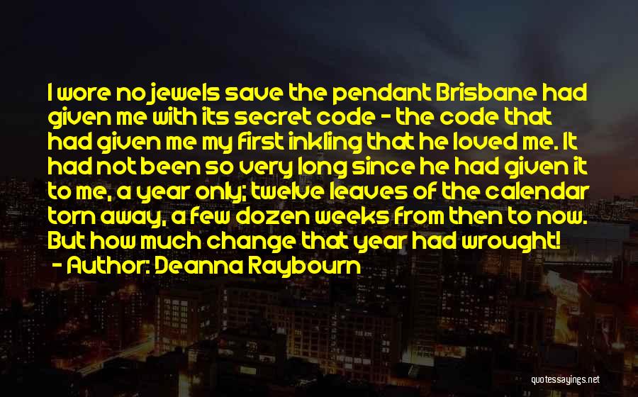 Deanna Raybourn Quotes: I Wore No Jewels Save The Pendant Brisbane Had Given Me With Its Secret Code - The Code That Had