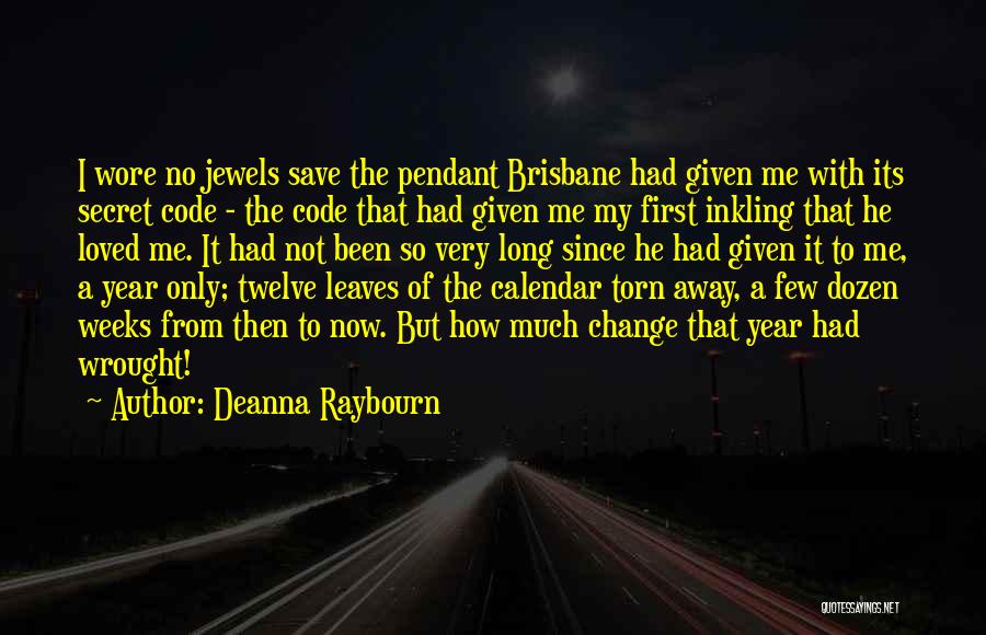 Deanna Raybourn Quotes: I Wore No Jewels Save The Pendant Brisbane Had Given Me With Its Secret Code - The Code That Had