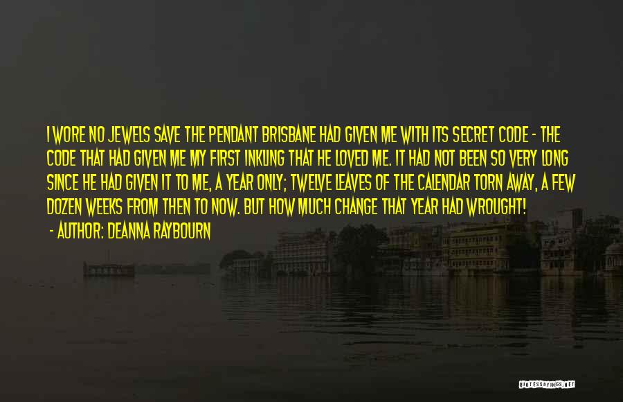 Deanna Raybourn Quotes: I Wore No Jewels Save The Pendant Brisbane Had Given Me With Its Secret Code - The Code That Had