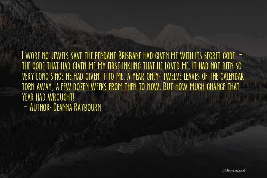 Deanna Raybourn Quotes: I Wore No Jewels Save The Pendant Brisbane Had Given Me With Its Secret Code - The Code That Had