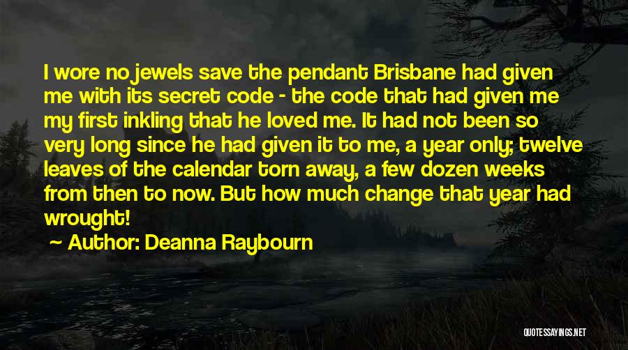 Deanna Raybourn Quotes: I Wore No Jewels Save The Pendant Brisbane Had Given Me With Its Secret Code - The Code That Had