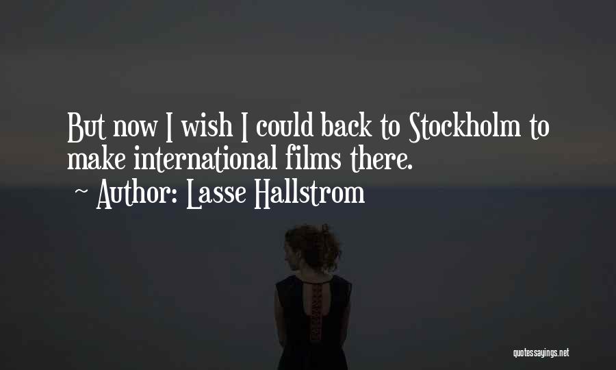 Lasse Hallstrom Quotes: But Now I Wish I Could Back To Stockholm To Make International Films There.