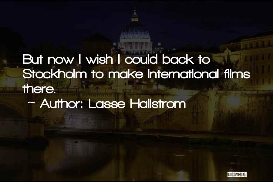 Lasse Hallstrom Quotes: But Now I Wish I Could Back To Stockholm To Make International Films There.