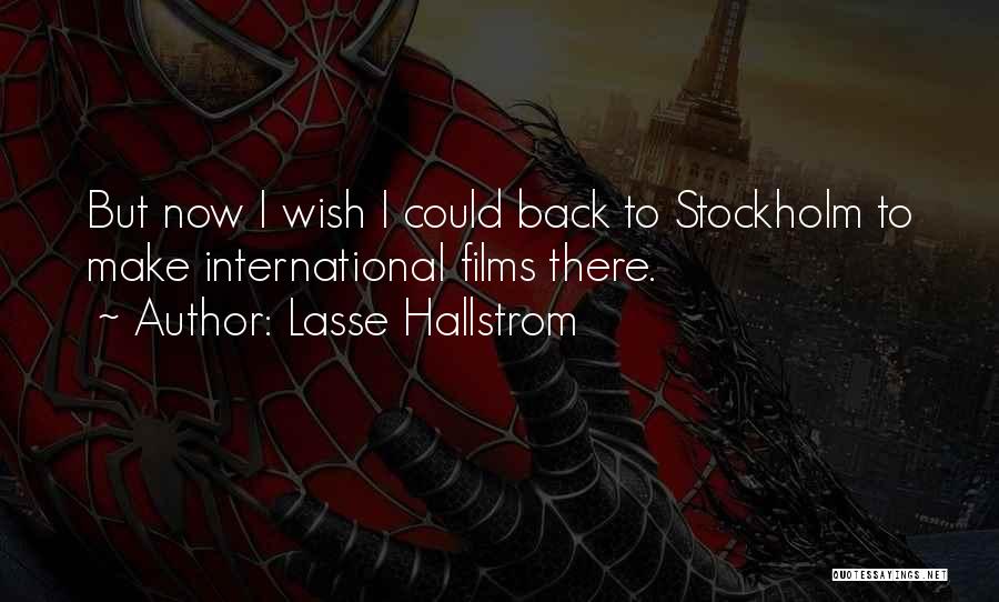 Lasse Hallstrom Quotes: But Now I Wish I Could Back To Stockholm To Make International Films There.