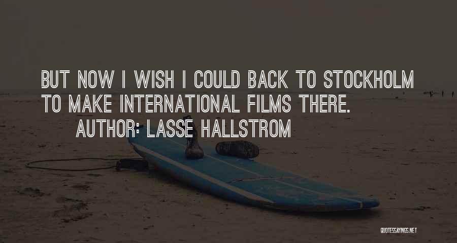 Lasse Hallstrom Quotes: But Now I Wish I Could Back To Stockholm To Make International Films There.