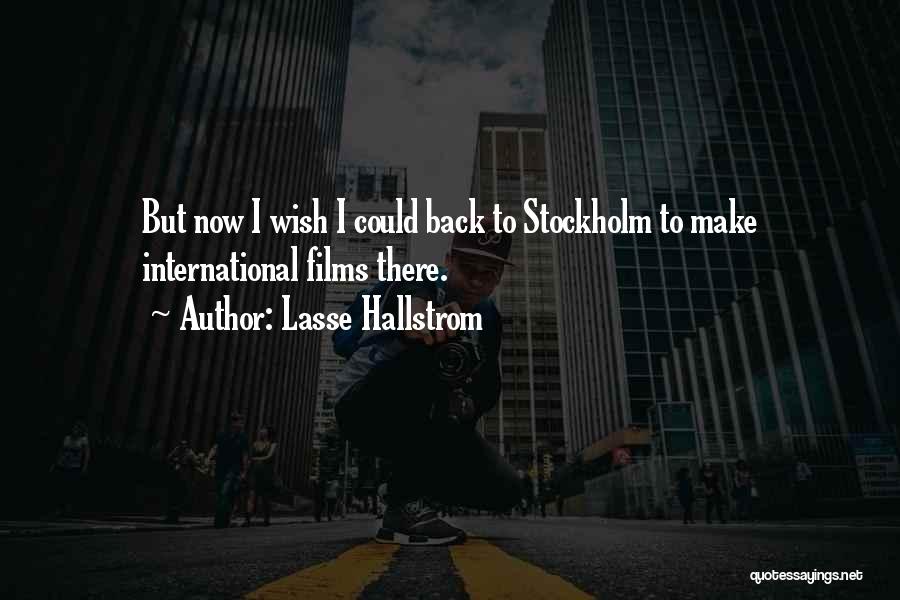 Lasse Hallstrom Quotes: But Now I Wish I Could Back To Stockholm To Make International Films There.