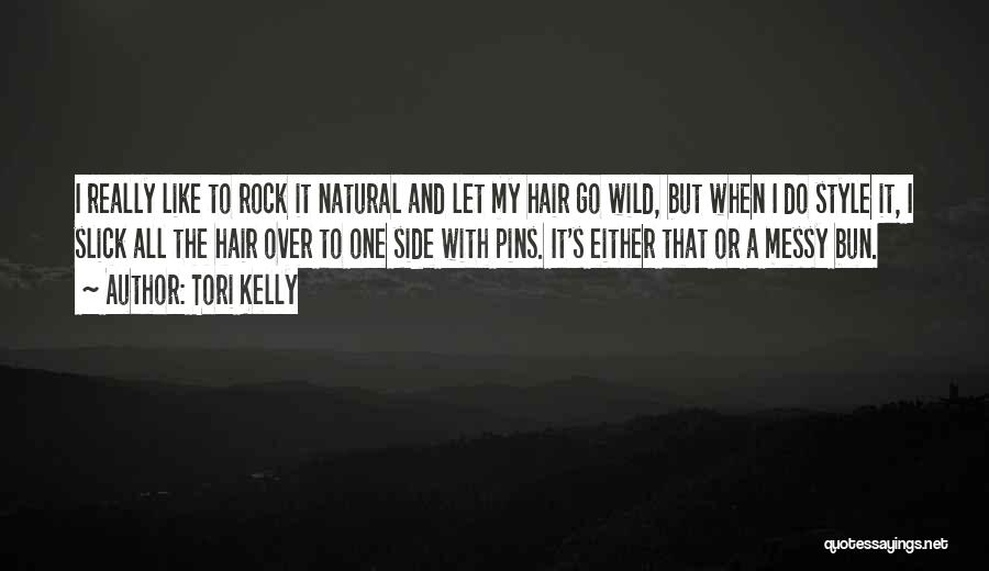 Tori Kelly Quotes: I Really Like To Rock It Natural And Let My Hair Go Wild, But When I Do Style It, I