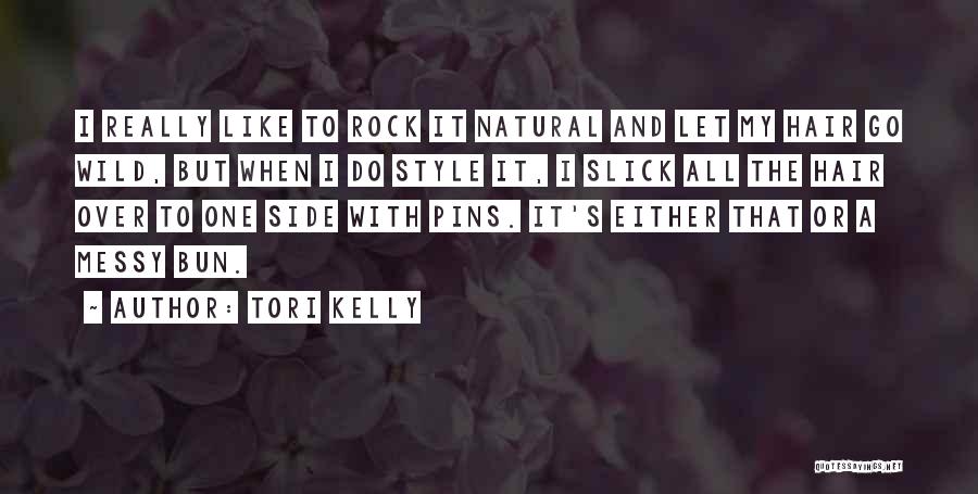 Tori Kelly Quotes: I Really Like To Rock It Natural And Let My Hair Go Wild, But When I Do Style It, I