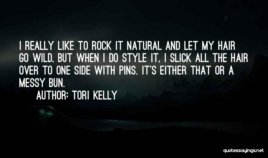 Tori Kelly Quotes: I Really Like To Rock It Natural And Let My Hair Go Wild, But When I Do Style It, I