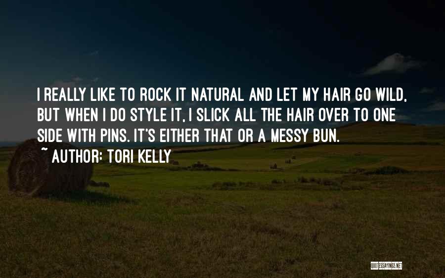 Tori Kelly Quotes: I Really Like To Rock It Natural And Let My Hair Go Wild, But When I Do Style It, I