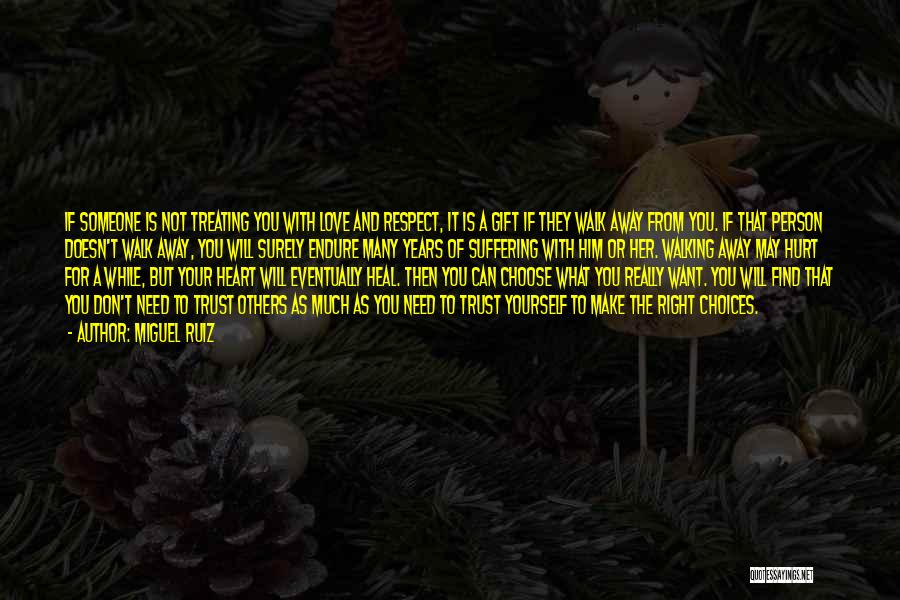 Miguel Ruiz Quotes: If Someone Is Not Treating You With Love And Respect, It Is A Gift If They Walk Away From You.