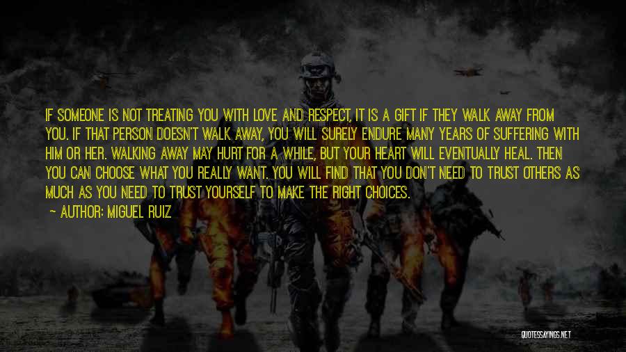 Miguel Ruiz Quotes: If Someone Is Not Treating You With Love And Respect, It Is A Gift If They Walk Away From You.