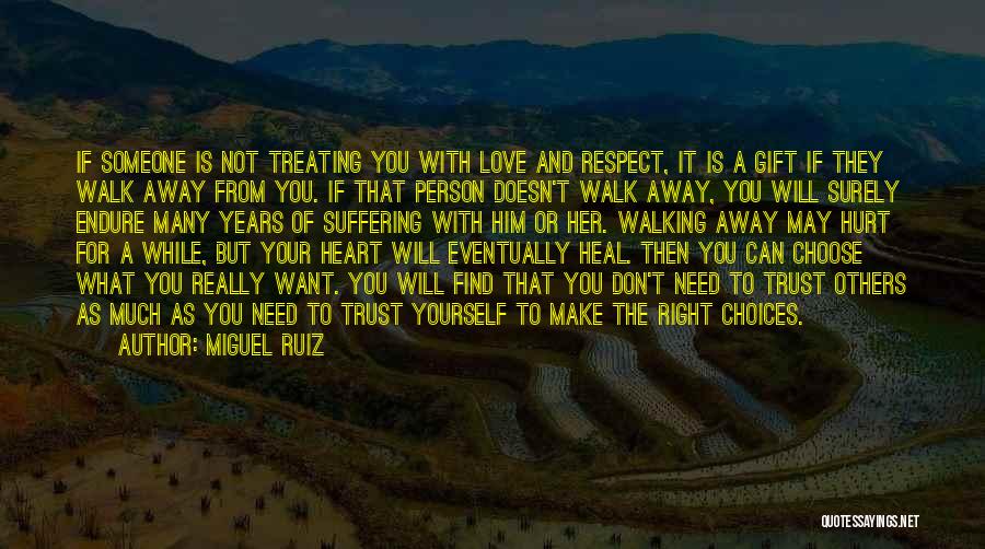 Miguel Ruiz Quotes: If Someone Is Not Treating You With Love And Respect, It Is A Gift If They Walk Away From You.