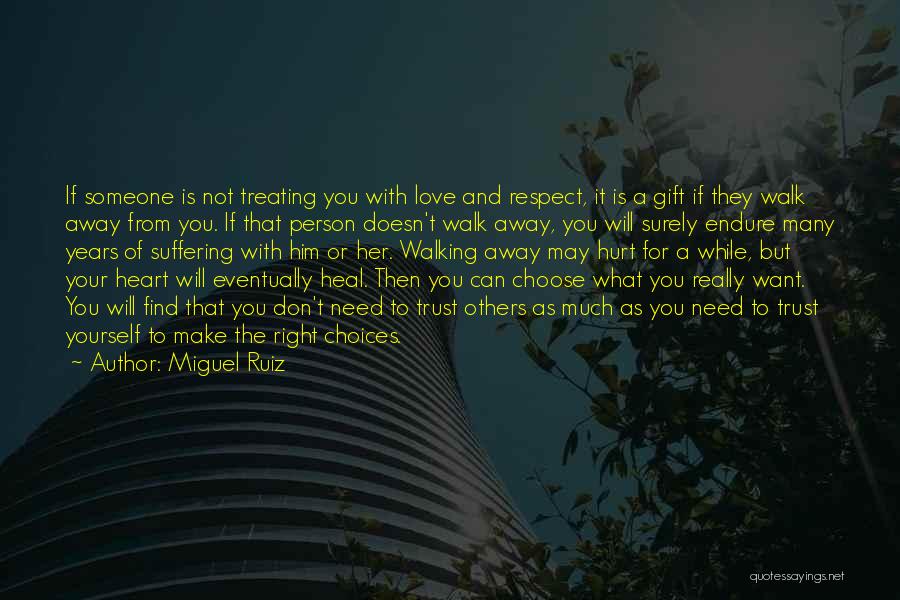 Miguel Ruiz Quotes: If Someone Is Not Treating You With Love And Respect, It Is A Gift If They Walk Away From You.