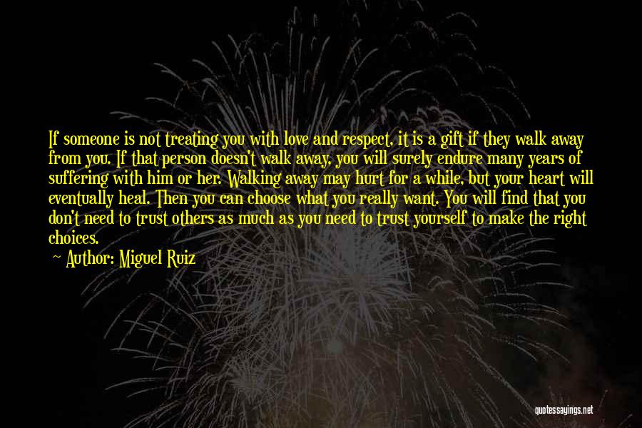 Miguel Ruiz Quotes: If Someone Is Not Treating You With Love And Respect, It Is A Gift If They Walk Away From You.