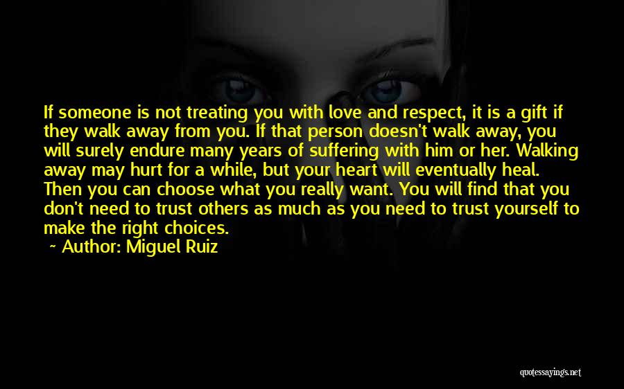 Miguel Ruiz Quotes: If Someone Is Not Treating You With Love And Respect, It Is A Gift If They Walk Away From You.