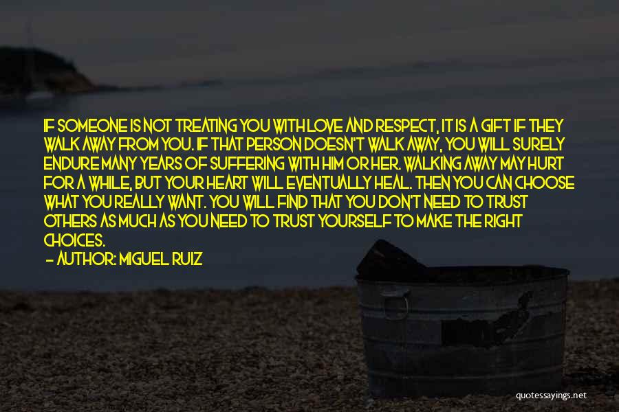 Miguel Ruiz Quotes: If Someone Is Not Treating You With Love And Respect, It Is A Gift If They Walk Away From You.