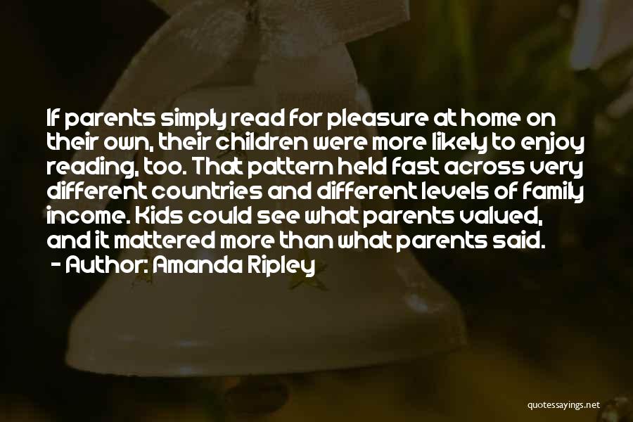 Amanda Ripley Quotes: If Parents Simply Read For Pleasure At Home On Their Own, Their Children Were More Likely To Enjoy Reading, Too.