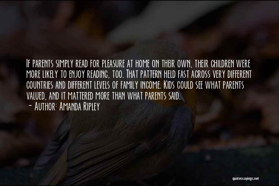 Amanda Ripley Quotes: If Parents Simply Read For Pleasure At Home On Their Own, Their Children Were More Likely To Enjoy Reading, Too.