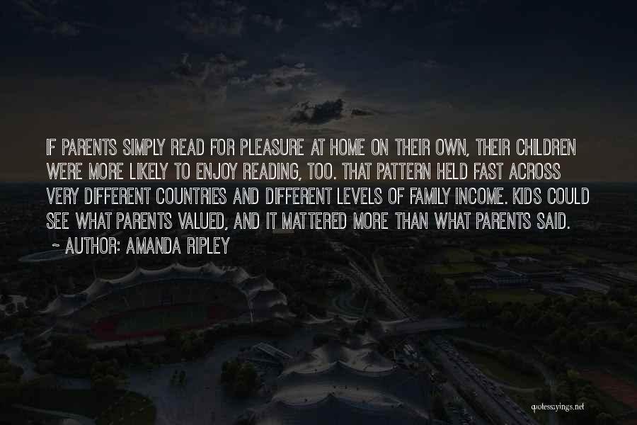 Amanda Ripley Quotes: If Parents Simply Read For Pleasure At Home On Their Own, Their Children Were More Likely To Enjoy Reading, Too.