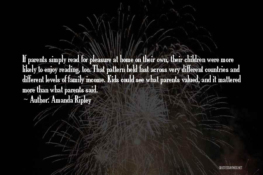 Amanda Ripley Quotes: If Parents Simply Read For Pleasure At Home On Their Own, Their Children Were More Likely To Enjoy Reading, Too.