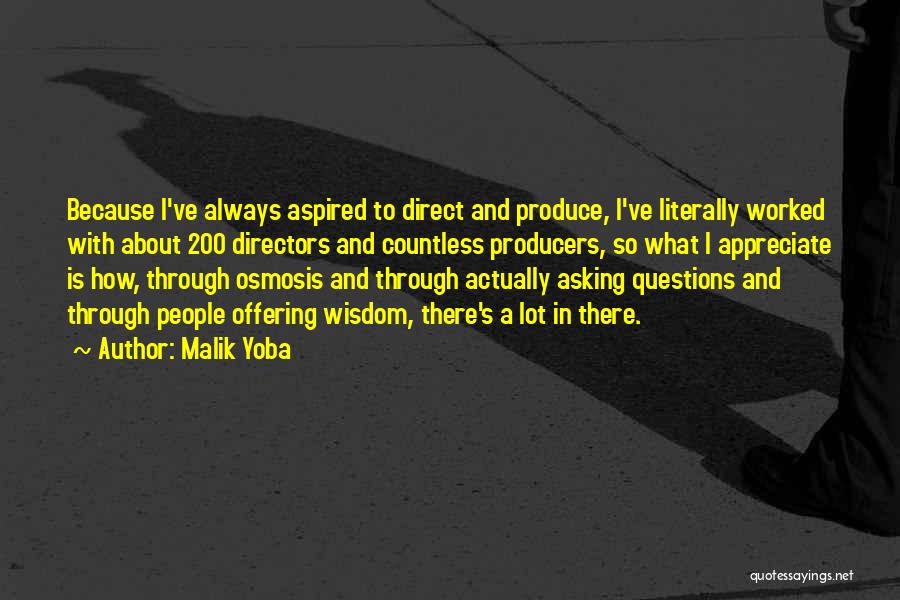 Malik Yoba Quotes: Because I've Always Aspired To Direct And Produce, I've Literally Worked With About 200 Directors And Countless Producers, So What