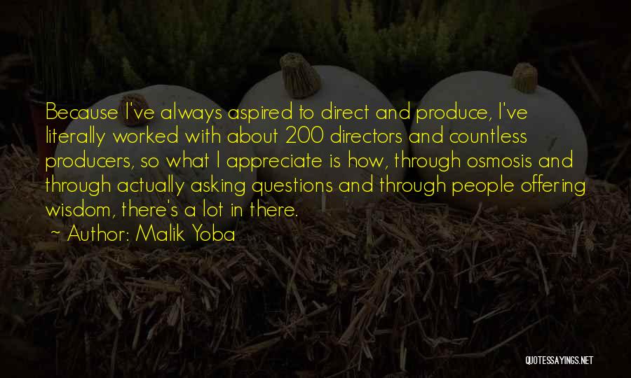 Malik Yoba Quotes: Because I've Always Aspired To Direct And Produce, I've Literally Worked With About 200 Directors And Countless Producers, So What