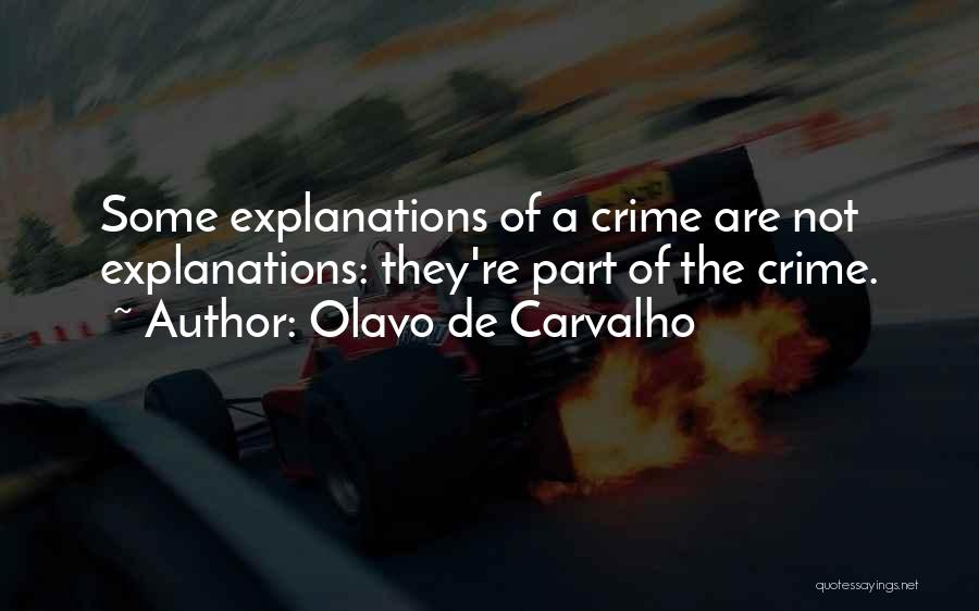 Olavo De Carvalho Quotes: Some Explanations Of A Crime Are Not Explanations: They're Part Of The Crime.