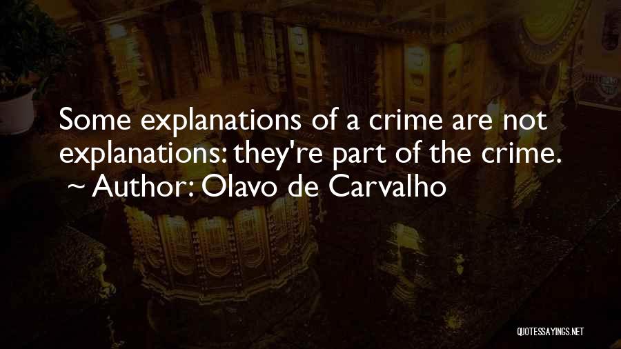 Olavo De Carvalho Quotes: Some Explanations Of A Crime Are Not Explanations: They're Part Of The Crime.