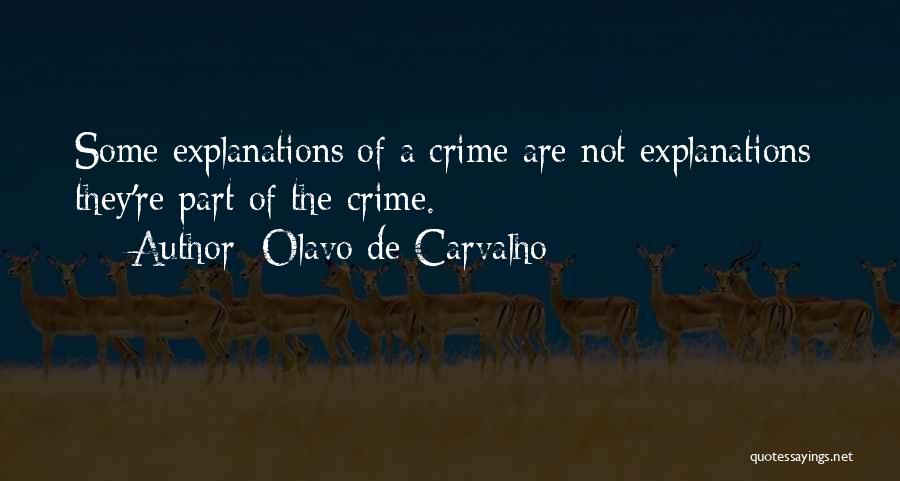 Olavo De Carvalho Quotes: Some Explanations Of A Crime Are Not Explanations: They're Part Of The Crime.