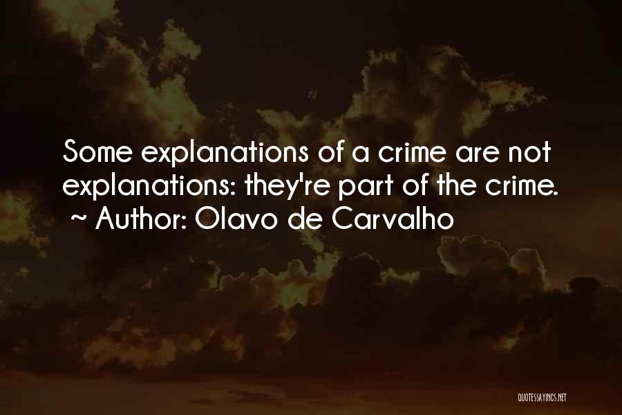 Olavo De Carvalho Quotes: Some Explanations Of A Crime Are Not Explanations: They're Part Of The Crime.