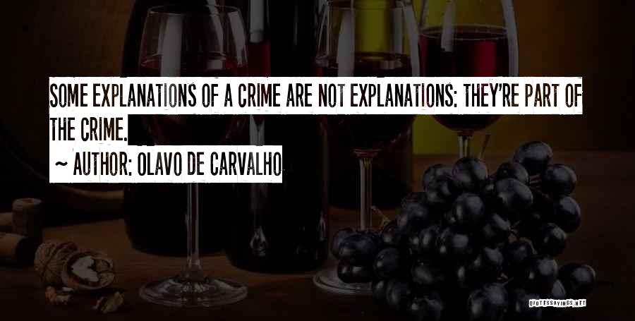 Olavo De Carvalho Quotes: Some Explanations Of A Crime Are Not Explanations: They're Part Of The Crime.