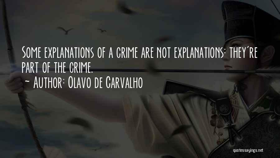 Olavo De Carvalho Quotes: Some Explanations Of A Crime Are Not Explanations: They're Part Of The Crime.