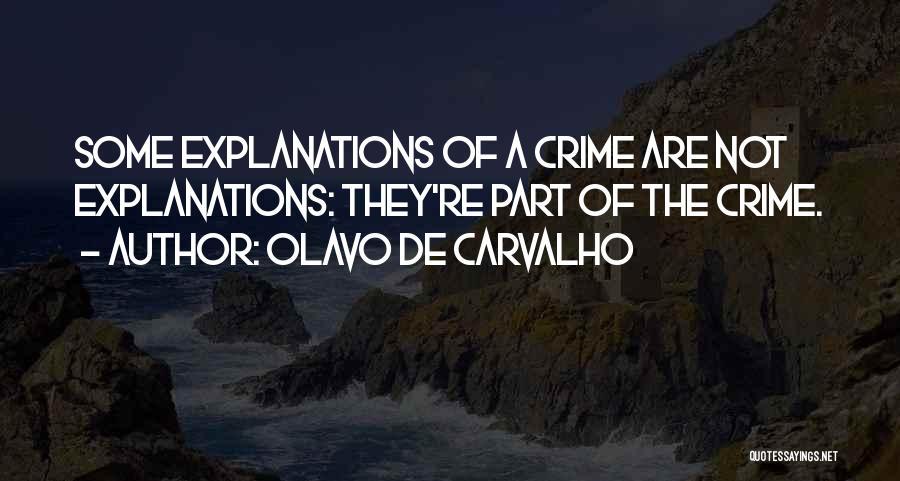 Olavo De Carvalho Quotes: Some Explanations Of A Crime Are Not Explanations: They're Part Of The Crime.