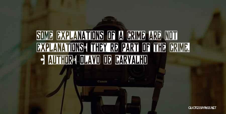 Olavo De Carvalho Quotes: Some Explanations Of A Crime Are Not Explanations: They're Part Of The Crime.