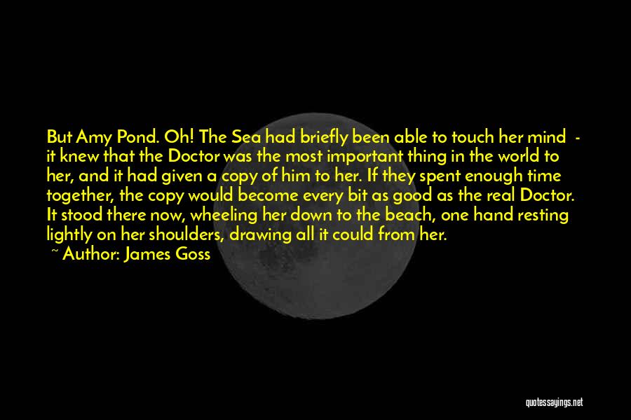 James Goss Quotes: But Amy Pond. Oh! The Sea Had Briefly Been Able To Touch Her Mind - It Knew That The Doctor