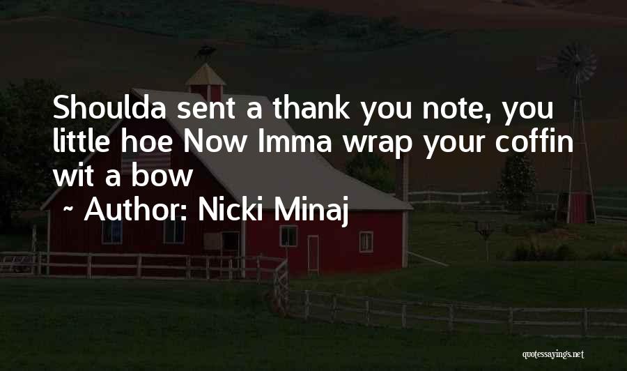 Nicki Minaj Quotes: Shoulda Sent A Thank You Note, You Little Hoe Now Imma Wrap Your Coffin Wit A Bow